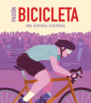 PASION BICICLETA. UNA HISTORIA ILUSTRADA