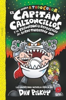 11. EL CAPIT�N CALZONCILLOS Y LA TREMEBUNDA REPRESALIA DEL RETRE-TURBOTRON 2000