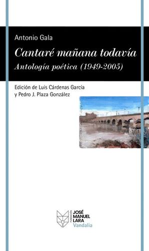 CANTARE MAANA TODAVIA. ANTOLOGIA POETICA (1949-2005)