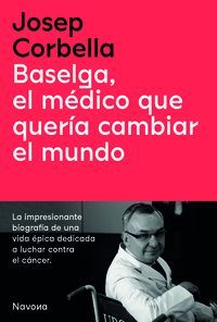 BASELGA, EL MEDICO QUE QUERIA CAMBIAR EL MUNDO