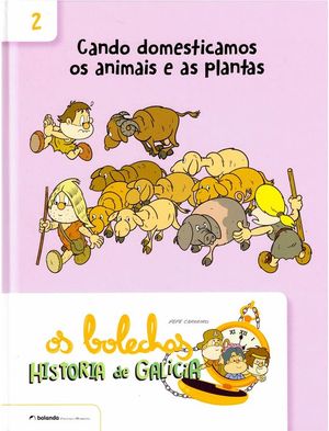 OS BOLECHAS: HISTORIA DE GALICIA 2: CANDO DOMESTICAMOS OS ANIMAIS E AS PLANTAS