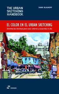 EL COLOR EN EL URBAN SKETCHING (THE URBAN SKETCHING HANDBOOK)