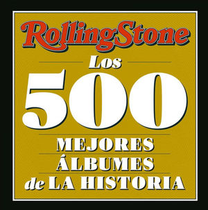 ROLLING STONE.  LOS 500 MEJORES �LBUMES DE LA HISTORIA