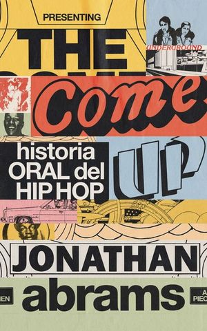 THE COME UP. HISTORIA ORAL DEL HIP HOP