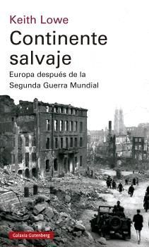 CONTINENTE SALVAJE. EUROPA DESPUS DE LA SEGUNDA GUERRA MUNDIAL