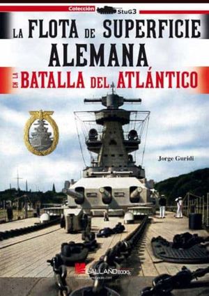 LA FLOTA DE SUPERFICIE ALEMANA EN LA BATALLA DEL ATLANTICO 1939-1941
