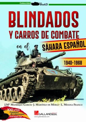 BLINDADOS Y CARROS DE COMBATE EN EL SAHARA ESPAÑOL 1940-1968