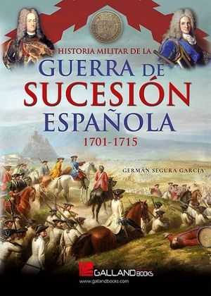 HISTORIA MILITAR DE LA GUERRA DE SUCESIN ESPAOLA (1701-1715)
