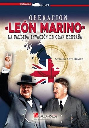 OPERACION LEON MARINO. LA FALLIDA INVASION DE GRAN BRETAA