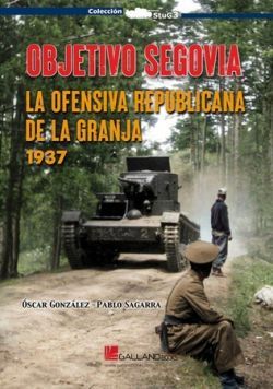 OBJETIVO SEGOVIA: LA OFENSIVA REPUBLICANA DE LA GRANJA, 1937