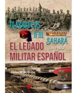 MARRUECOS, IFNI, SAHARA. EL LEGADO MILITAR ESPAOL (1911-1975)
