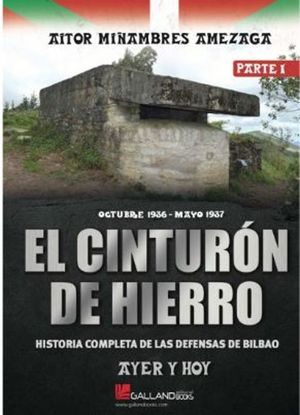 EL CINTURON DE HIERRO. HISTORIA COMPLETA DE LAS DEFENSAS DE BILBAO.