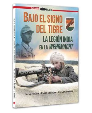 BAJO EL SIGNO DEL TIGRE. LA LEGION INDIA EN LA WEHRMACHT