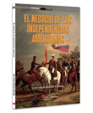 EL NEGOCIO DE LAS INDEPENDENCIAS AMERICANAS
