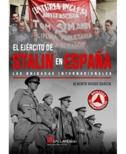 EL EJERCITO DE STALIN EN ESPAA. LAS BRIGADAS INTERNACIONALES