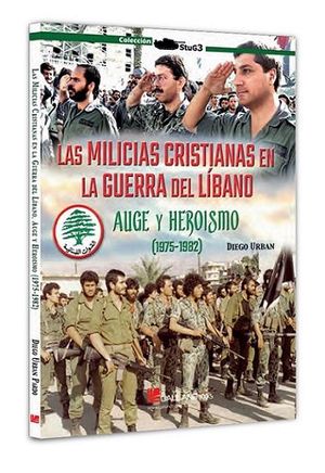 LAS MILICIAS CRISTIANAS EN LA GUERRA DEL LIBANO, PARTE I: AUGE Y HEROISMO (1975-1982)