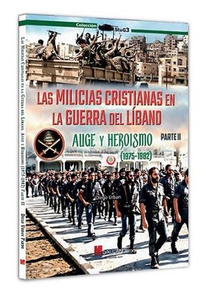 LAS MILICIAS CRISTIANAS EN LA GUERRA DEL LIBANO, PARTE II: AUGE Y HEROISMO (1975-1982)