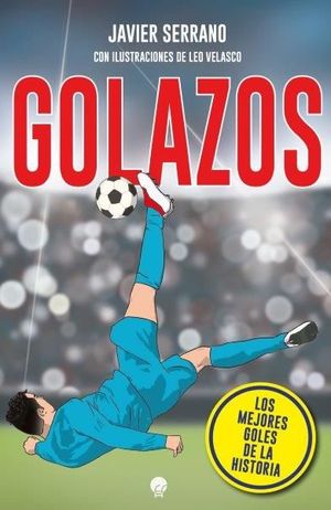 GOLAZOS. LOS MEJORES GOLES DE LA HISTORIA