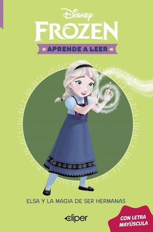 APRENDE A LEER CON MAYUSCULAS. ELSA: ELSA Y LA MAGIA DE SER HERMANAS
