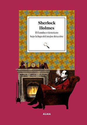 SHERLOCK HOLMES: EL LONDRES VICTORIANO BAJO LA LUPA DEL MEJOR DETECTIVE