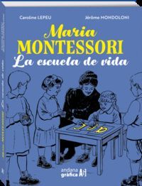 MARIA MONTESSORI. LA ESCUELA DE VIDA