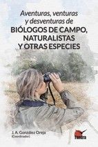 AVENTURAS, VENTURAS Y DESVENTURAS DE BIOLOGOS DE CAMPO, NATURALISTAS Y OTRAS ESPECIES