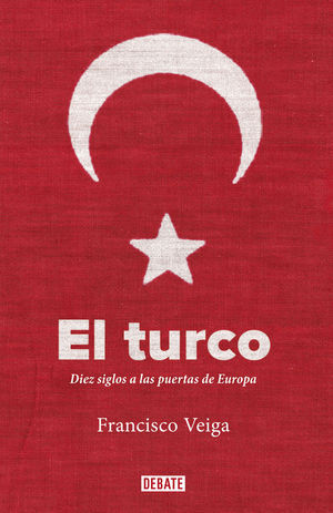 EL TURCO. DIEZ SIGLOS A LAS PUERTAS DE EUROPA