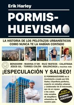 PORMISHUEVISMO. LA HISTORIA DE LOS PELOTAZOS URBANISTICOS COMO NUNCA TE LA HABIAN CONTADO. HUEVISIMOS