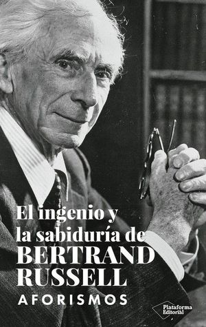 EL INGENIO Y LA SABIDURIA DE BERTRAND RUSSELL. AFORISMOS