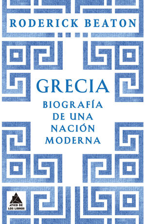 GRECIA. BIOGRAFA DE UNA NACIN MODERNA