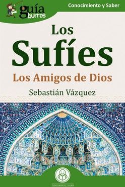 LOS SUFIES: LOS AMIGOS DE DIOS (GUIABURROS)