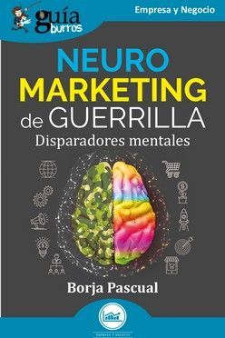 NEUROMARKETING DE GUERRILLA. DISPARADORES MENTALES (GUIABURROS)