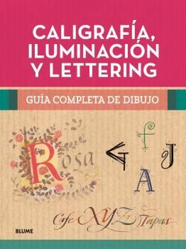 CALIGRAFIA, ILUMINACION Y LETTERING. GUIA COMPLETA DE DIBUJO