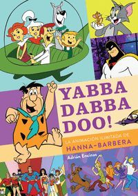 YABBA DABBA DOO! LA ANIMACION ILIMITADA DE HANNA-BARBERA