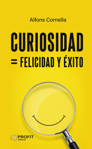 CURIOSIDAD, FELICIDAD Y EXITO