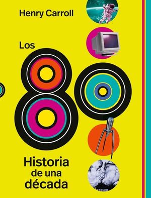 LOS 80. HISTORIA DE UNA DECADA
