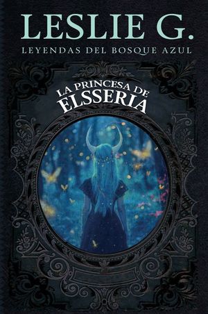 LA PRINCESA DE ELSSERIA (LEYENDAS DEL BOSQUE AZUL 3)