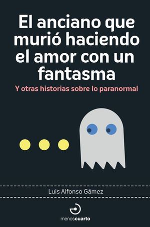 EL ANCIANO QUE MURI� HACIENDO EL AMOR CON UN FANTASMA