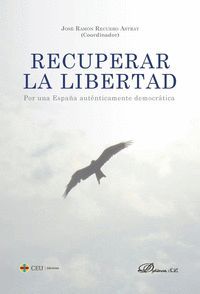 RECUPERAR LA LIBERTAD. POR UNA ESPAA AUTENTICAMENTE DEMOCRATICA