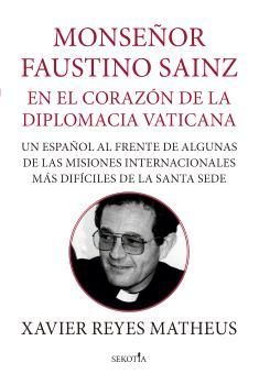 MONSE�OR FAUSTINO SAINZ. EN EL CORAZON DE DIPLOMACIA VATICANA