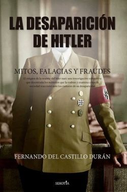 LA DESAPARICIN DE HITLER. MITOS, FALACIAS Y FRAUDES