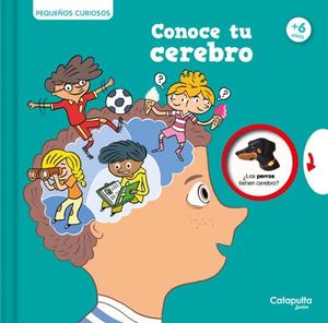 CONOCE TU CEREBRO. PEQUEOS CURIOSOS +6 AOS