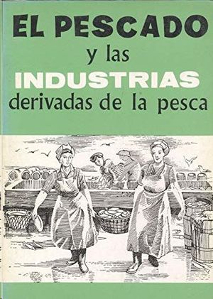 EL PESCADO Y LAS INDUSTRIAS DERIVADAS DE LA PESCA