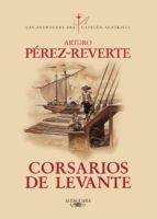 CORSARIOS DE LEVANTE (LAS AVENTURAS DEL CAPITAN ALATRISTE 6)