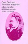 FRIEDRICH NIETZSCHE, TOMO III.LOS DIEZ AOS DEL FILOSOFO ERRANTE