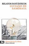 RELATOS FANTASTICOS DE LUCIANO DE SAMOSATA (RELATOS VERDICOS CAROMENIPO O MENIPO EN LOS CIELOS - CUENTISTAS O EL DESCREDO - EL GALLO - LUCIO O EL A