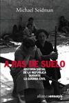 A RAS DE SUELO:HISTORIA SOCIAL DE LA REPUBLICA DURANTE LA GUERRA CIVIL