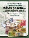 ADIOS PESETA...HISTORIA SENTIMENTAL,LITERARIA,POLITICA Y ECONOMIA DEUN
