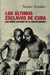 LOS LTIMOS ESCLAVOS DE CUBA - LOS NIOS CAUTIVOS DE LA GOLETA BATANS