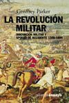 REVOLUCION MILITAR,LA.INNOVACION MILITAR Y APOGEO DE OCCIDENTE